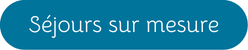 Séjour sur mesure